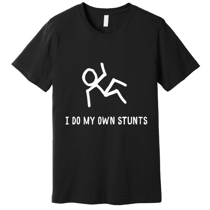 I Do My Own Stunts Premium T-Shirt