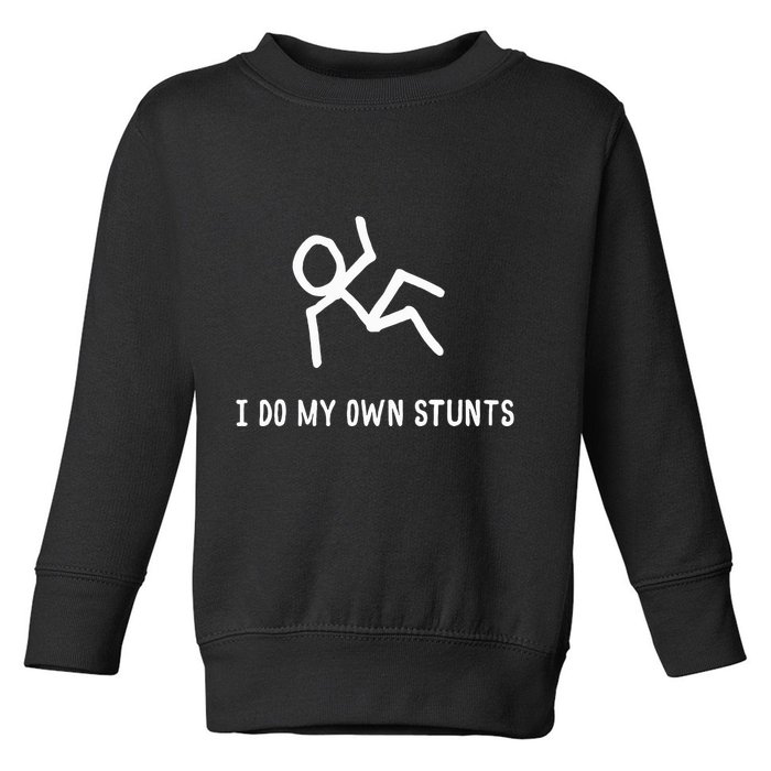 I Do My Own Stunts Toddler Sweatshirt