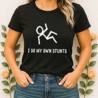 I Do My Own Stunts Womens T-Shirt