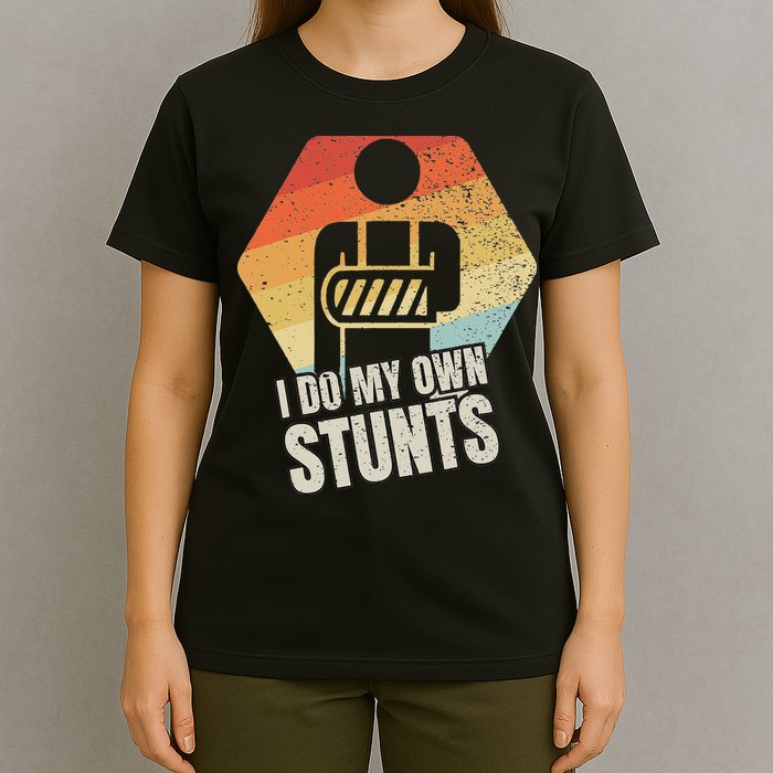 I Do My Own Stunts Broken Arm Gifts Funny Injury T-Shirt