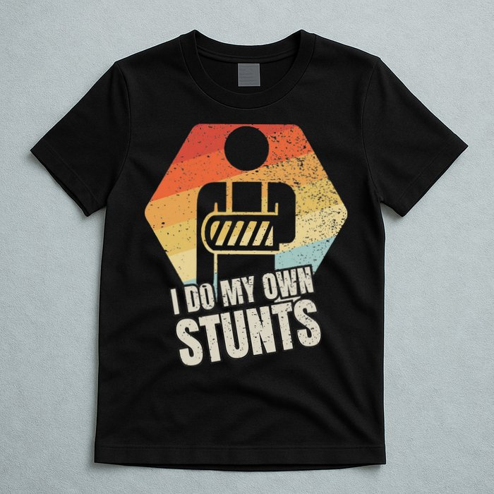 I Do My Own Stunts Broken Arm Gifts Funny Injury T-Shirt