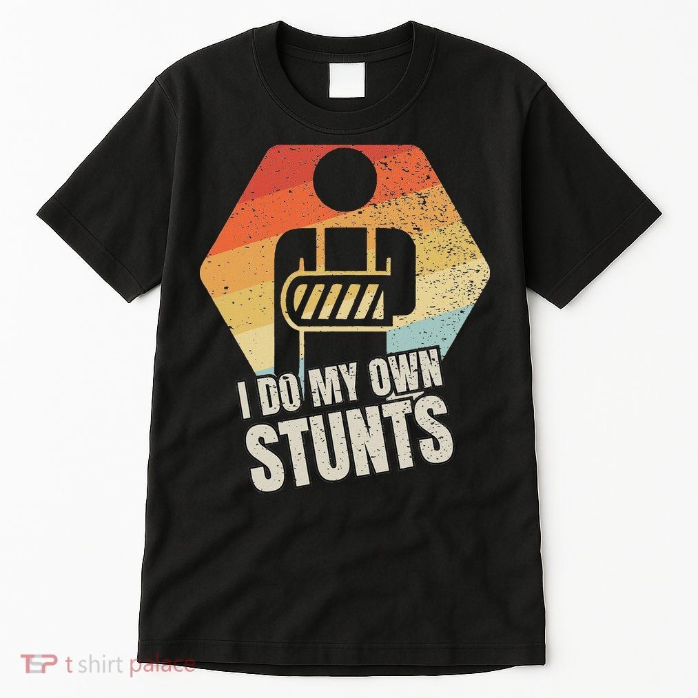 I Do My Own Stunts Broken Arm Gifts Funny Injury Tall T-Shirt