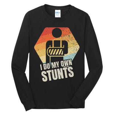 I Do My Own Stunts Broken Arm Gifts Funny Injury Tall Long Sleeve T-Shirt