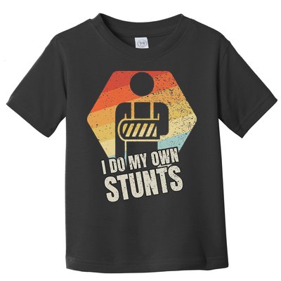 I Do My Own Stunts Broken Arm Gifts Funny Injury Toddler T-Shirt