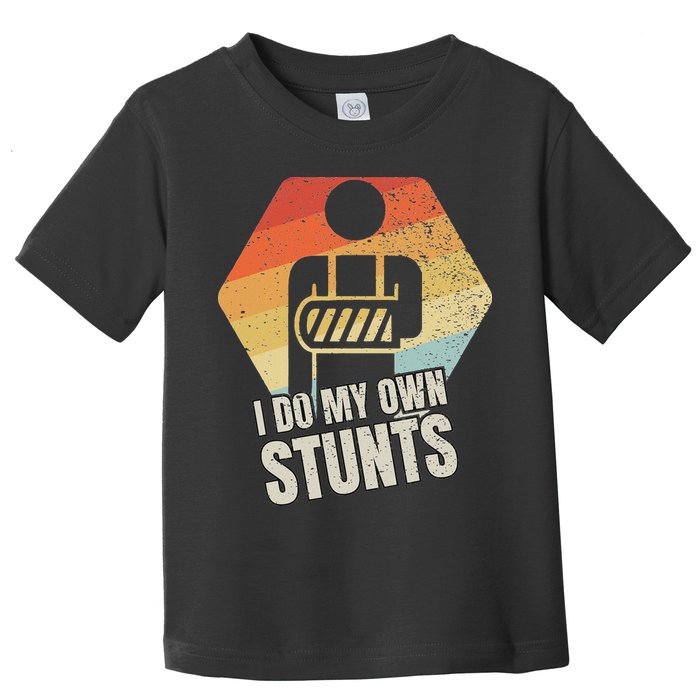 I Do My Own Stunts Broken Arm Gifts Funny Injury Toddler T-Shirt