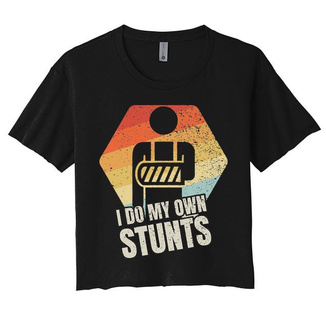 I Do My Own Stunts Broken Arm Gifts Funny Injury Women's Crop Top Tee