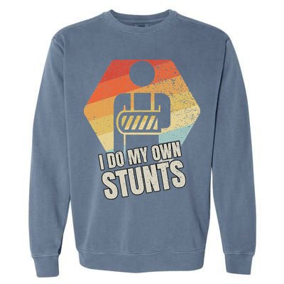 I Do My Own Stunts Broken Arm Gifts Funny Injury Garment-Dyed Sweatshirt