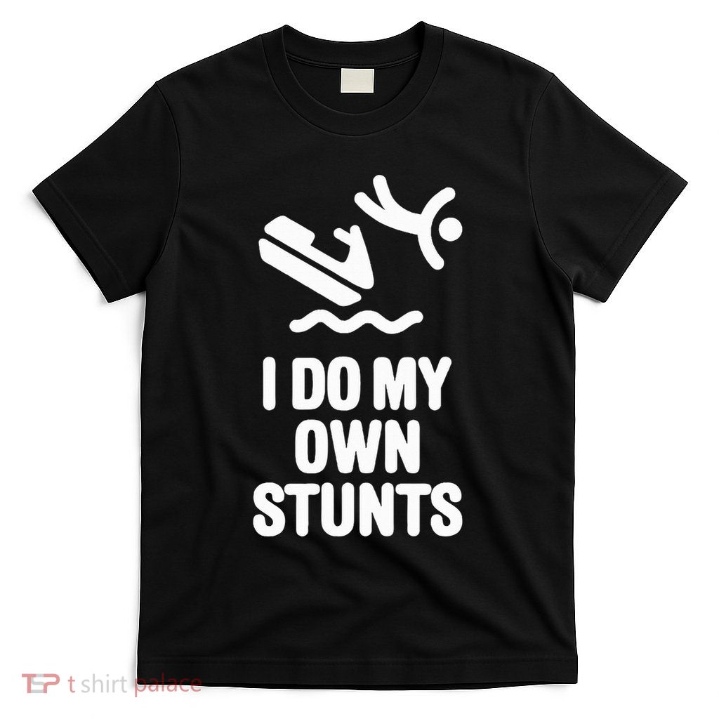 I Do My Own Stunts Jet Ski Personal Watercraft Pwc Gift T-Shirt
