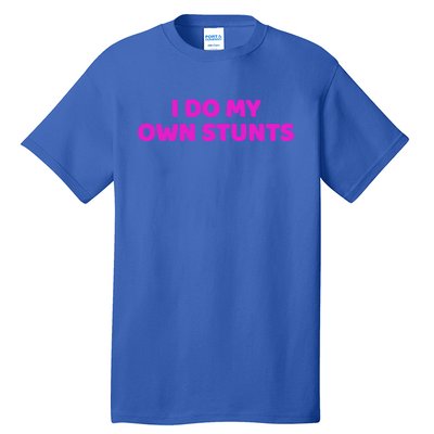 I Do My Own Stunts Get Well Soon Accident Gift Tall T-Shirt