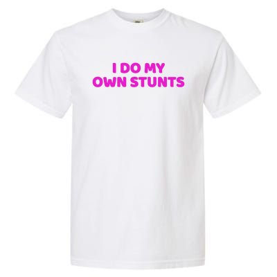 I Do My Own Stunts Get Well Soon Accident Gift Garment-Dyed Heavyweight T-Shirt