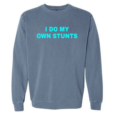 I Do My Own Stunts Get Well Soon Funny Gift Garment-Dyed Sweatshirt