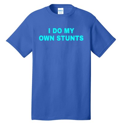 I Do My Own Stunts Get Well Soon Funny Gift Tall T-Shirt