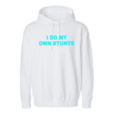 I Do My Own Stunts Get Well Soon Funny Gift Garment-Dyed Fleece Hoodie