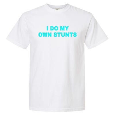 I Do My Own Stunts Get Well Soon Funny Gift Garment-Dyed Heavyweight T-Shirt