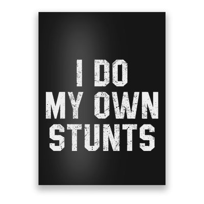 I Do My Own Stunts Funny Broken Bone Leg Injury Poster