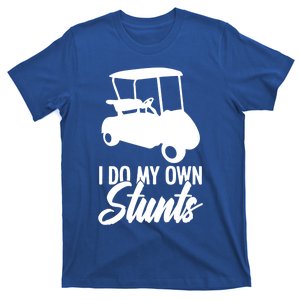 I Do My Own Stunts Golfing Golf Cart For Golfer Golf Lover Great Gift T-Shirt