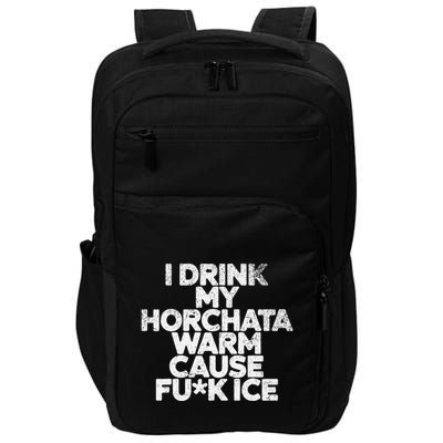 I Drink My Horchata Warm Cause Fck Ice Deportation Protest Impact Tech Backpack