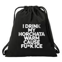 I Drink My Horchata Warm Cause Fck Ice Deportation Protest Drawstring Bag