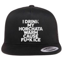 I Drink My Horchata Warm Cause Fck Ice Deportation Protest Flat Bill Trucker Hat
