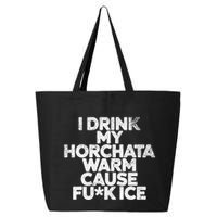 I Drink My Horchata Warm Cause Fck Ice Deportation Protest 25L Jumbo Tote