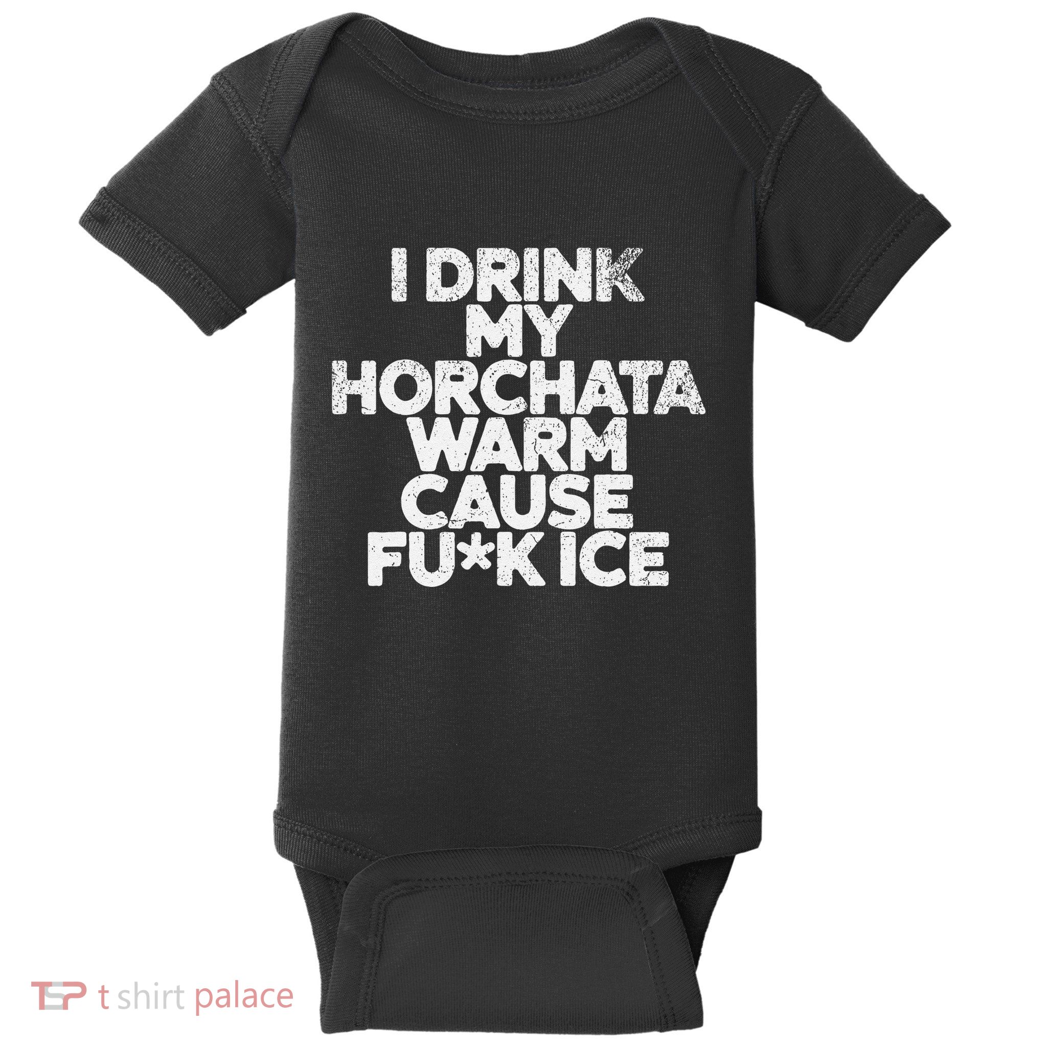 I Drink My Horchata Warm Cause Fck Ice Deportation Protest Baby Bodysuit