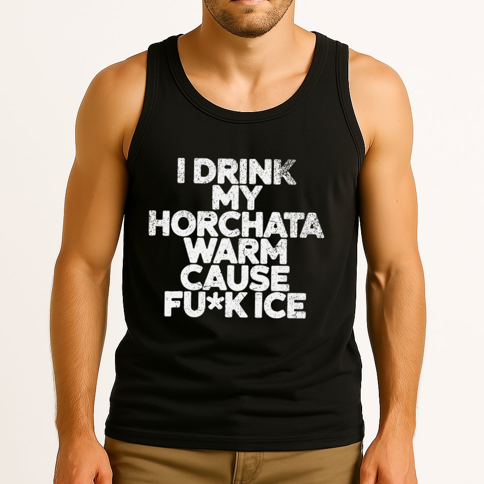I Drink My Horchata Warm Cause Fck Ice Deportation Protest Tank Top