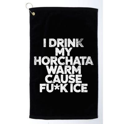 I Drink My Horchata Warm Cause Fck Ice Deportation Protest Golf Towel
