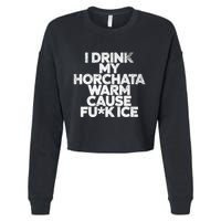 I Drink My Horchata Warm Cause Fck Ice Deportation Protest Cropped Pullover Crew