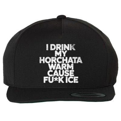 I Drink My Horchata Warm Cause Fck Ice Deportation Protest Wool Snapback Cap