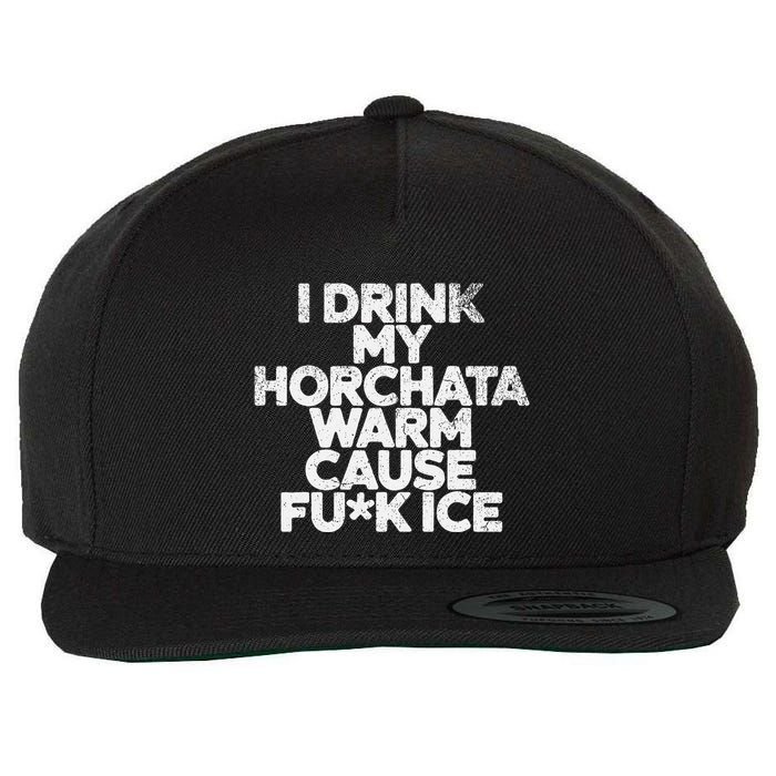 I Drink My Horchata Warm Cause Fck Ice Deportation Protest Wool Snapback Cap