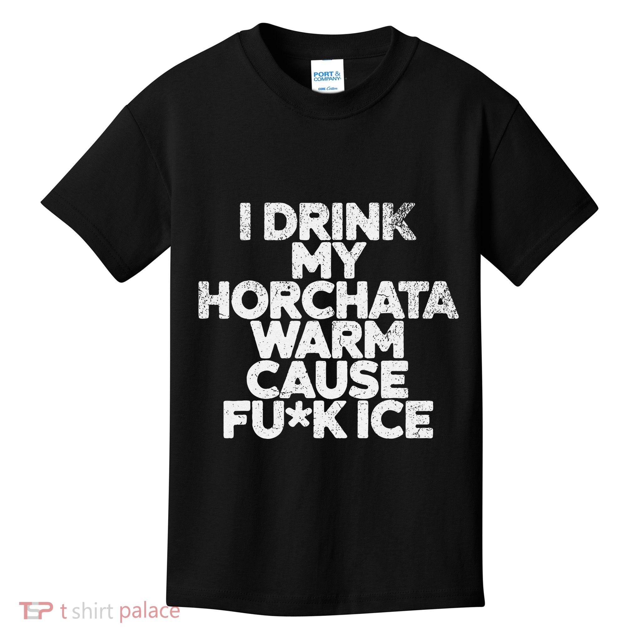 I Drink My Horchata Warm Cause Fck Ice Deportation Protest Kids T-Shirt