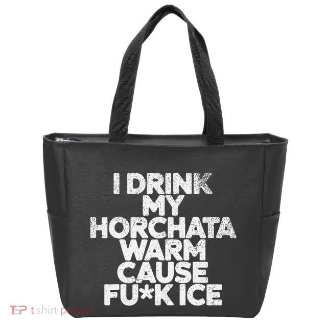 I Drink My Horchata Warm Cause Fck Ice Deportation Protest Zip Tote Bag