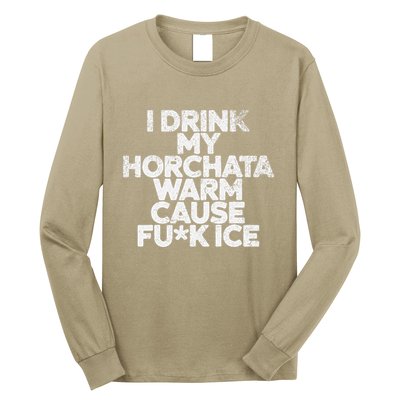 I Drink My Horchata Warm Cause Fck Ice Deportation Protest Long Sleeve Shirt