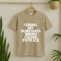 I Drink My Horchata Warm Cause Fck Ice Deportation Protest T-Shirt