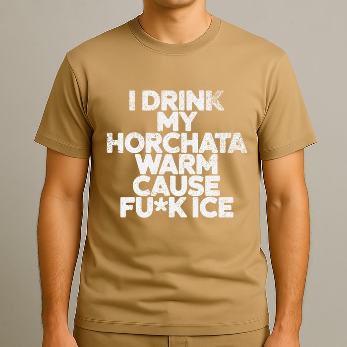 I Drink My Horchata Warm Cause Fck Ice Deportation Protest T-Shirt
