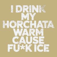 I Drink My Horchata Warm Cause Fck Ice Deportation Protest T-Shirt