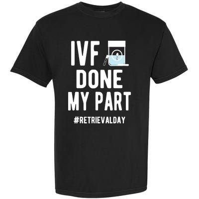 Ivf Done My Part Ivf Retrieval Day Ivf Dad Garment-Dyed Heavyweight T-Shirt