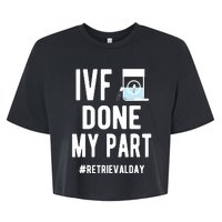 Ivf Done My Part Ivf Retrieval Day Ivf Dad Bella+Canvas Jersey Crop Tee