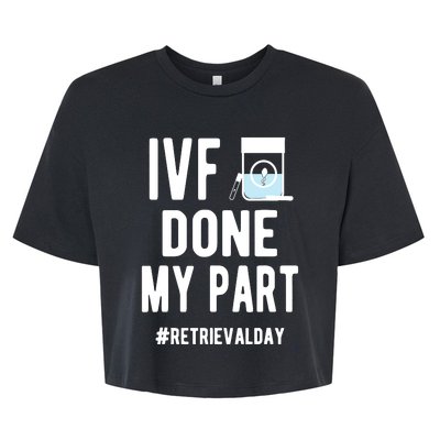 Ivf Done My Part Ivf Retrieval Day Ivf Dad Bella+Canvas Jersey Crop Tee