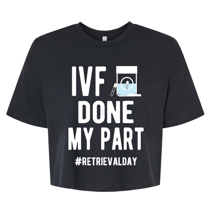 Ivf Done My Part Ivf Retrieval Day Ivf Dad Bella+Canvas Jersey Crop Tee