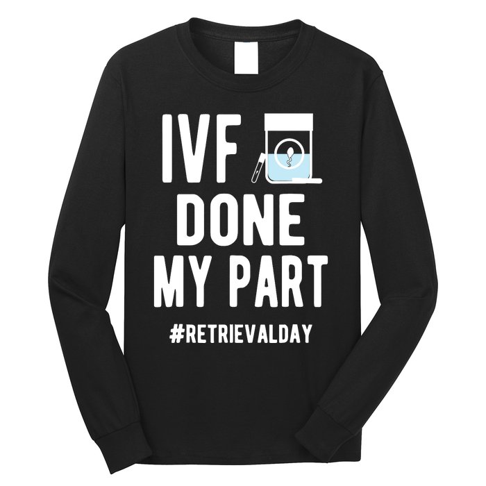 Ivf Done My Part Ivf Retrieval Day Ivf Dad Long Sleeve Shirt