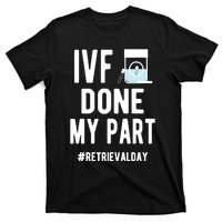 Ivf Done My Part Ivf Retrieval Day Ivf Dad T-Shirt