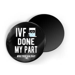 Ivf Done My Part Ivf Retrieval Day Ivf Dad Magnet