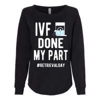 Ivf Done My Part Ivf Retrieval Day Ivf Dad Womens California Wash Sweatshirt