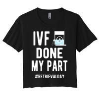 Ivf Done My Part Ivf Retrieval Day Ivf Dad Women's Crop Top Tee