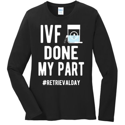 Ivf Done My Part Ivf Retrieval Day Ivf Dad Ladies Long Sleeve Shirt