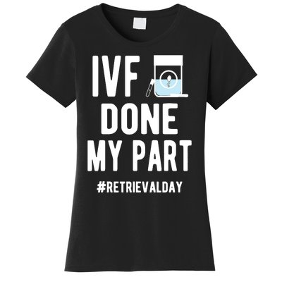 Ivf Done My Part Ivf Retrieval Day Ivf Dad Women's T-Shirt