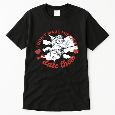I Don't Make Mistakes I Date Them Cupid Tall T-Shirt