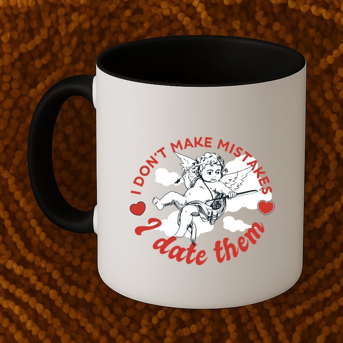 I Don't Make Mistakes I Date Them Cupid Mug