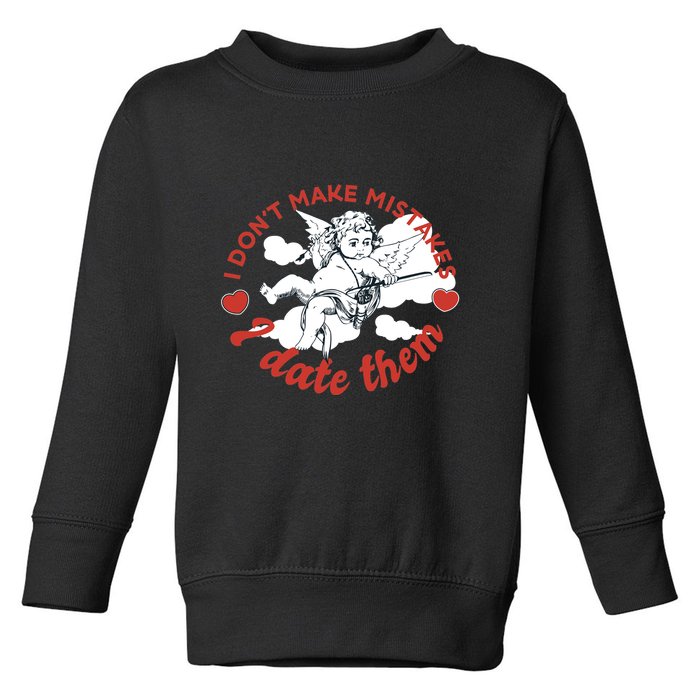 I Don't Make Mistakes I Date Them Cupid Toddler Sweatshirt